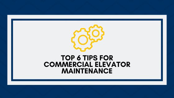 Top 6 Tips for Commercial Elevator Maintenance