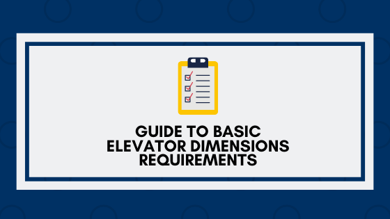 A Guide to Basic Elevator Dimensions Requirements