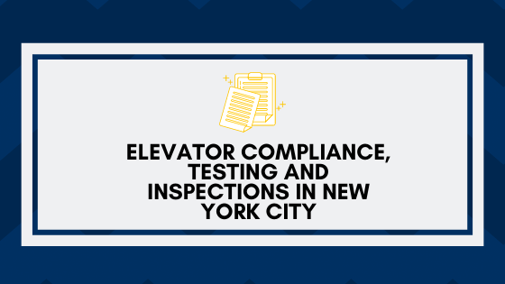 Elevator Compliance, Testing and Inspections in New York City