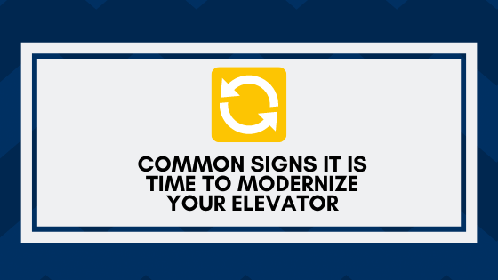 Common Signs It is Time to Modernize Your ElevatorCommon Signs It is Time to Modernize Your Elevator
