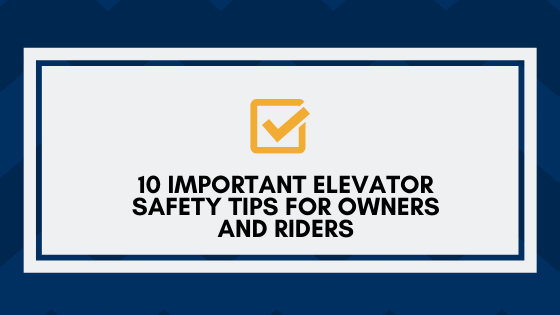 10 Important Elevator Safety Tips for Owners and Riders