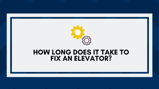 How Long Does It Take to Fix an Elevator
