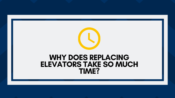 Why does replacing elevators take so much time?