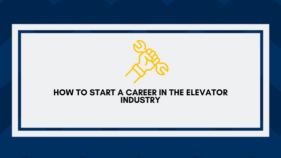 How to Start a Career in the Elevator Industry