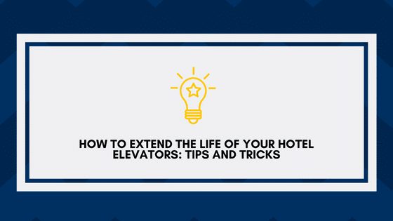 How to Extend the Life of Your Hotel Elevators Tips and Tricks