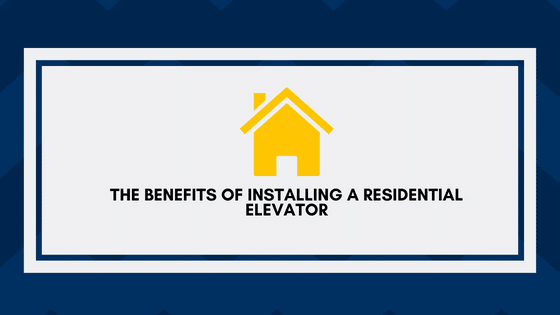 The Benefits of Installing a Residential Elevator