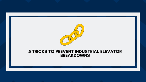 5 Tricks to Prevent Industrial Elevator Breakdowns